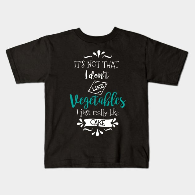 I Don't Hate Veggies, I Just Like Cake Kids T-Shirt by jslbdesigns